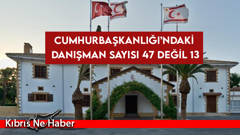 Cumhurbaşkanlığı’ndaki danışman sayısı 47 değil 13…