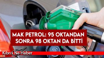 MAK Petrol: 95 oktandan sonra 98 oktan da bitti