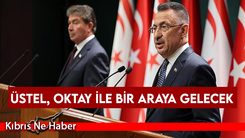 Üstel, Oktay ile bir araya gelecek
