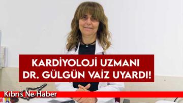 Kardiyoloji Uzmanı Dr. Gülgün Vaiz uyardı!