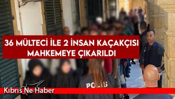 36 mülteci ile 2 insan kaçakçısı mahkemeye çıkarıldı