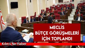 Meclis bütçe görüşmeleri için toplandı