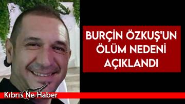 Burçin Özkuş’un ölüm nedeni açıklandı