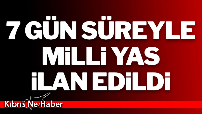 Türkiye’de 7 gün süreyle milli yas ilan edildi