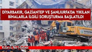 Diyarbakır, Gaziantep ve Şanlıurfa’da yıkılan binalarla ilgili soruşturma başlatıldı