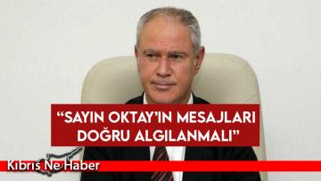 Hasipoğlu: “Sayın Oktay’ın mesajları doğru algılanmalı”
