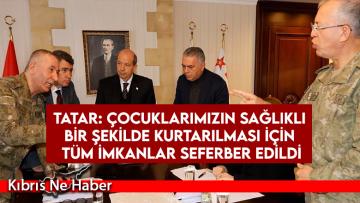 Tatar: Çocuklarımızın sağlıklı bir şekilde kurtarılması için tüm imkanlar seferber edildi