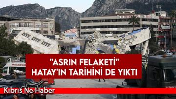 ”Asrın felaketi” Hatay’ın tarihini de yıktı