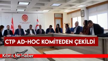CTP Ad-hoc komiteden çekildi