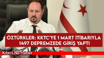 Öztürkler: KKTC’ye 1 Mart itibarıyla 1497 depremzede giriş yaptı