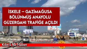 İskele – Gazimağusa Bölünmüş Anayolu güzergahı trafiğe açıldı