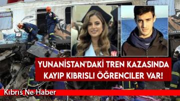 Yunanistan’daki tren kazasında kayıp Kıbrıslı öğrenciler var!