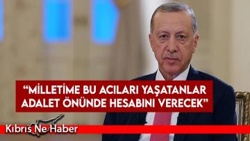 Erdoğan: Milletime bu acıları yaşatanlar adalet önünde hesabını verecek