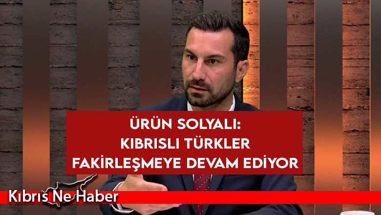 Solyalı: Türk Lirası, öngörüldüğü gibi değer kaybetmeye; Kıbrıslı Türkler de fakirleşmeye devam ediyor