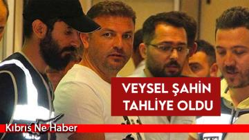 Veysel Şahin tahliye oldu