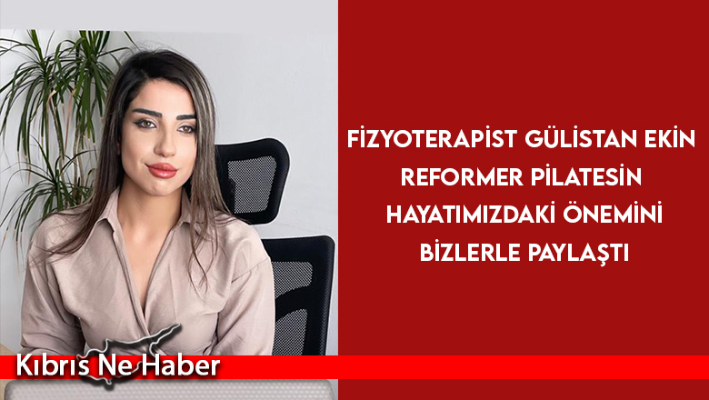 Fizyoterapist Gülistan Ekin Reformer Pilatesin insanlar üzerindeki etkilerini paylaştı