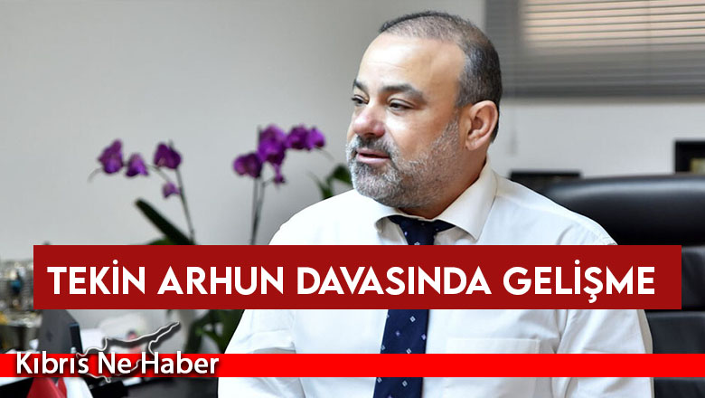 Tekin Arhun davasında gelişme