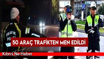 50 araç trafikten men edildi
