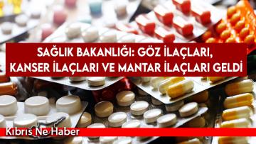 Sağlık Bakanlığı: Göz ilaçları, kanser ilaçları ve mantar ilaçları geldi