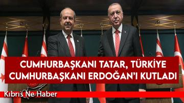 Tatar, Türkiye Cumhurbaşkanı Erdoğan’ı kutladı