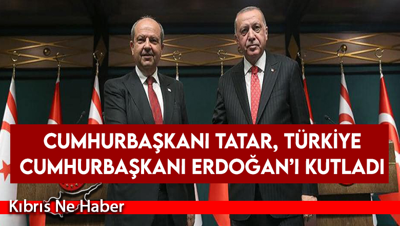 Tatar, Türkiye Cumhurbaşkanı Erdoğan’ı kutladı