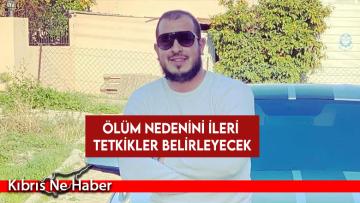 Ölüm nedenini ileri tetkikler belirleyecek