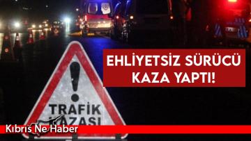Ehliyetsiz sürücü kaza yaptı! 3 yaralı
