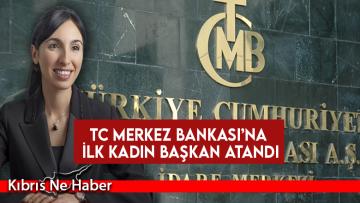 TC Merkez Bankası’na ilk kadın başkan atandı
