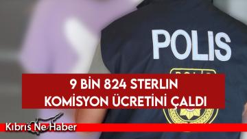 9 bin 824 Sterlin komisyon ücretini çaldı