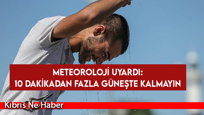 Meteorolojiden çok yüksek UV uyarısı!