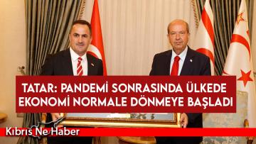 Tatar: Pandemi sonrasında ülkede ekonomi normale dönmeye başladı
