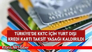 Türkiye’de KKTC İçin Yurt Dışı Kredi Kartı Taksit Yasağı Kaldırıldı
