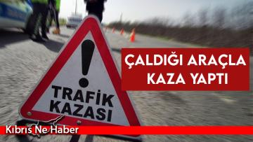 Çaldığı Araçla Kaza Yaptı