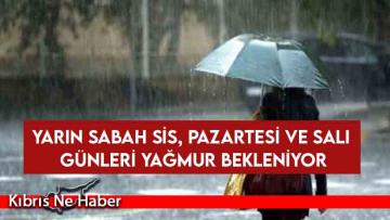 Yarın sabah sis, pazartesi ve salı günleri yağmur bekleniyor