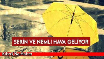 Serin ve Nemli Hava Geliyor…