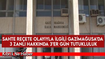 Sahte reçete olayıyla ilgili Gazimağusa’da 3 zanlı hakkında 3’er gün tutukluluk