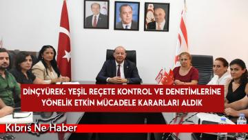 Dinçyürek: Yeşil reçete kontrol ve denetimlerine yönelik etkin mücadele kararları aldık