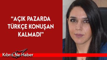Kürşat: “İskele bölgesinde artık piyasayı yabancılar belirliyor”