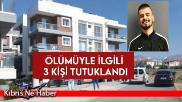 23 yaşındaki şahsın ölümüyle ilgili 3 kişi tutuklandı