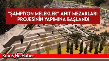 “Şampiyon Melekler” Anıt Mezarları Projesinin Yapımına Başlandı