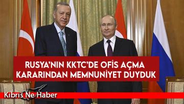 Erdoğan: Rusya’nın KKTC’de ofis açma kararından memnuniyet duyduk