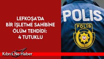 Lefkoşa’da bir işletme sahibine ölüm tehdidi: 4 tutuklu