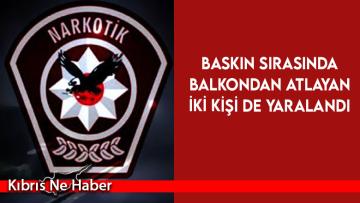 Girne’de uyuşturucu baskını… Baskın sırasında balkondan atlayan iki kişi de yaralandı
