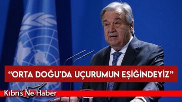 Guterres: Orta Doğu’da uçurumun eşiğindeyiz