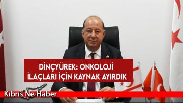 Dinçyürek: Onkoloji ilaçları için kaynak ayırdık