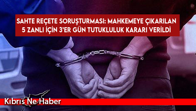 Sahte reçete soruşturması: Mahkemeye çıkarılan 5 zanlı için 3’er gün tutukluluk kararı verildi