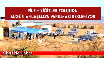 Pile – Yiğitler Yolunda Bugün Anlaşmaya Varılması Bekleniyor