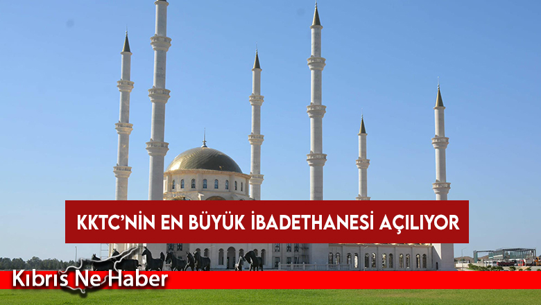 62 kubbe ve 6 minaresi ile KKTC’nin en büyük ibadethanesi Regaip Kandili’nde açılıyor