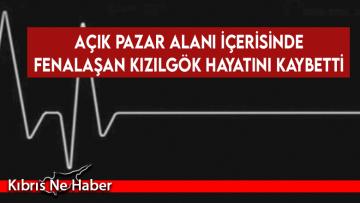 Girne’deki pazar alanında satış hazırlığı yaptığı sırada fenalaşan Türkay Kızılgök hayatını kaybetti