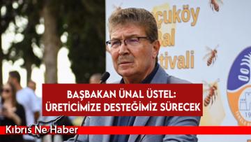 Başbakan Ünal Üstel: Üreticimize desteğimiz sürecek